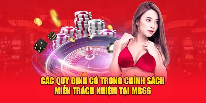 Các quy định có trong chính sách miễn trách nhiệm tại MB66 