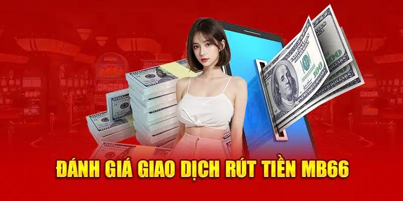 Đánh giá giao dịch rút tiền MB66