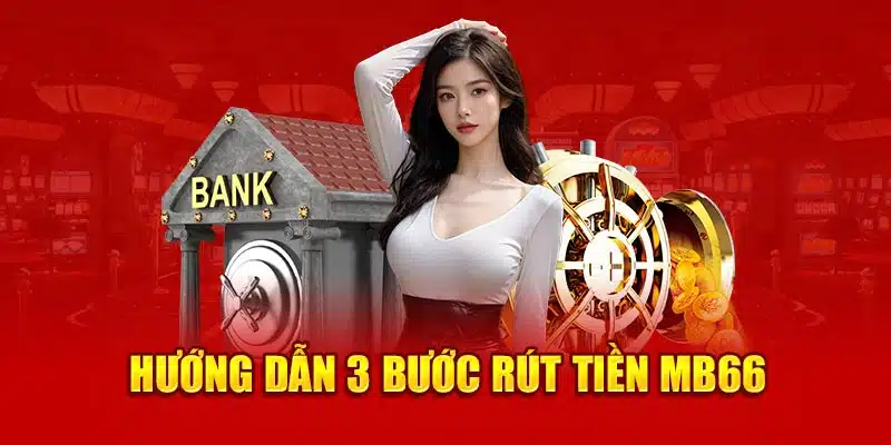 Hướng dẫn 3 bước rút tiền MB66