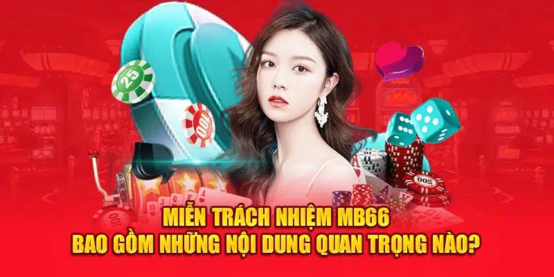 Miễn trách nhiệm MB66 bao gồm những nội dung quan trọng nào?