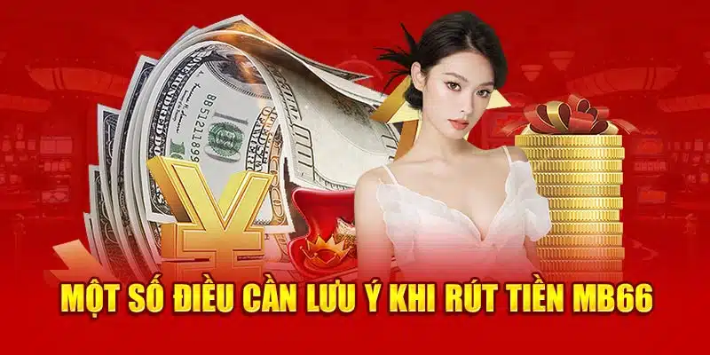 Một số điều cần lưu ý khi rút tiền MB66