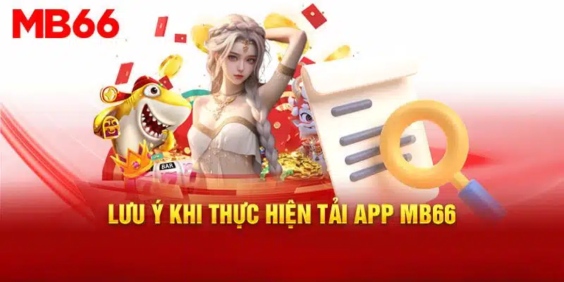 Một số lưu ý khi thực hiện tải app MB66